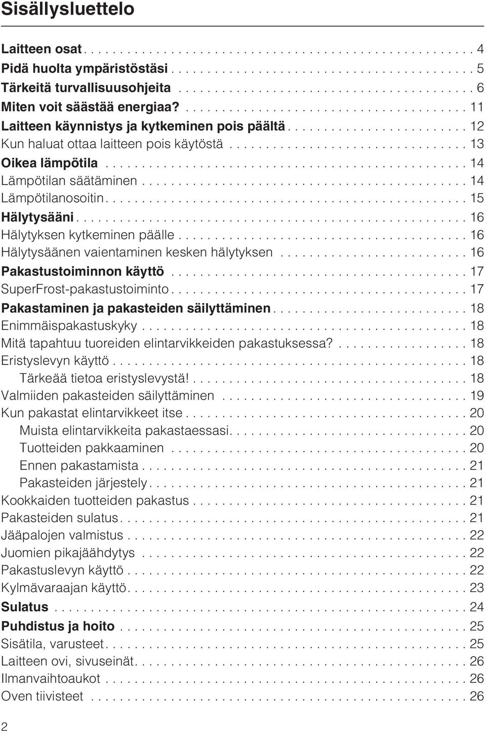 ..16 Hälytysäänen vaientaminen kesken hälytyksen...16 Pakastustoiminnon käyttö...17 SuperFrost-pakastustoiminto...17 Pakastaminen ja pakasteiden säilyttäminen...18 Enimmäispakastuskyky.