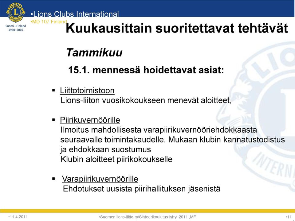 Piirikuvernöörille Ilmoitus mahdollisesta varapiirikuvernööriehdokkaasta seuraavalle toimintakaudelle.