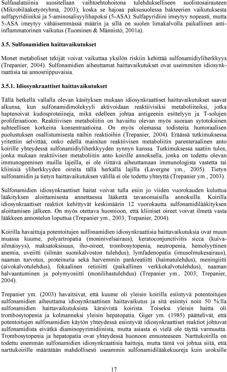 Sulfapyridiini imeytyy nopeasti, mutta 5-ASA imeytyy vähäisemmässä määrin ja sillä on suolen limakalvolla paikallinen antiinflammatorinen vaikutus (Tuominen & Männistö, 2001a). 3.5. Sulfonamidien haittavaikutukset Monet metaboliset tekijät voivat vaikuttaa yksilön riskiin kehittää sulfonamidiyliherkkyys (Trepanier, 2004).