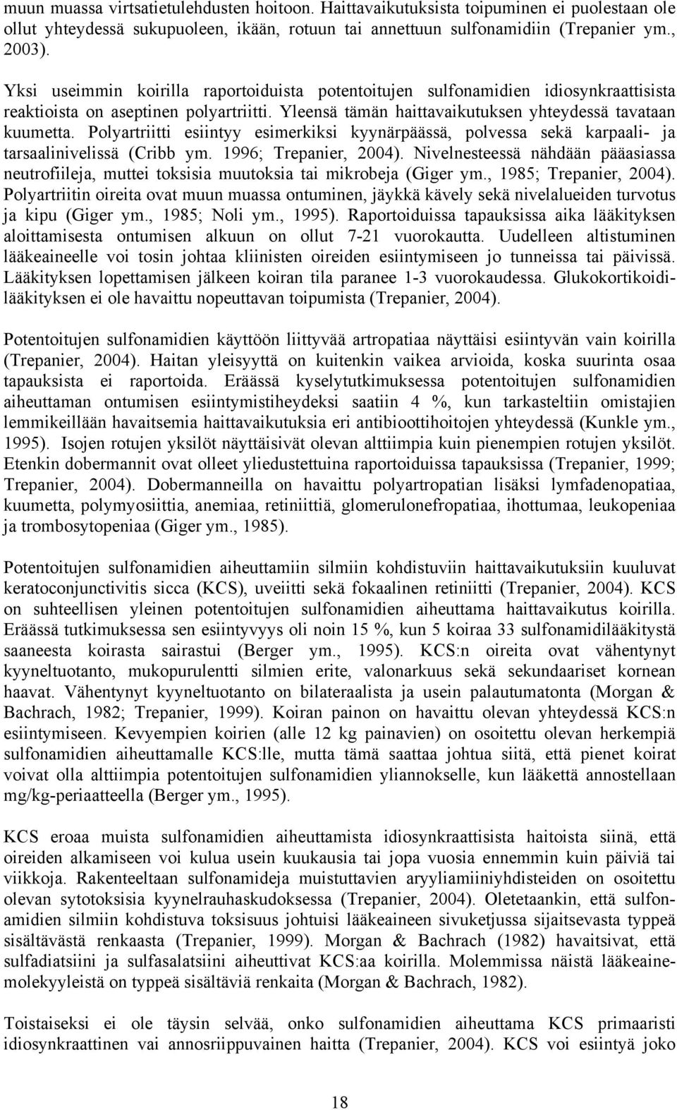 Polyartriitti esiintyy esimerkiksi kyynärpäässä, polvessa sekä karpaali- ja tarsaalinivelissä (Cribb ym. 1996; Trepanier, 2004).