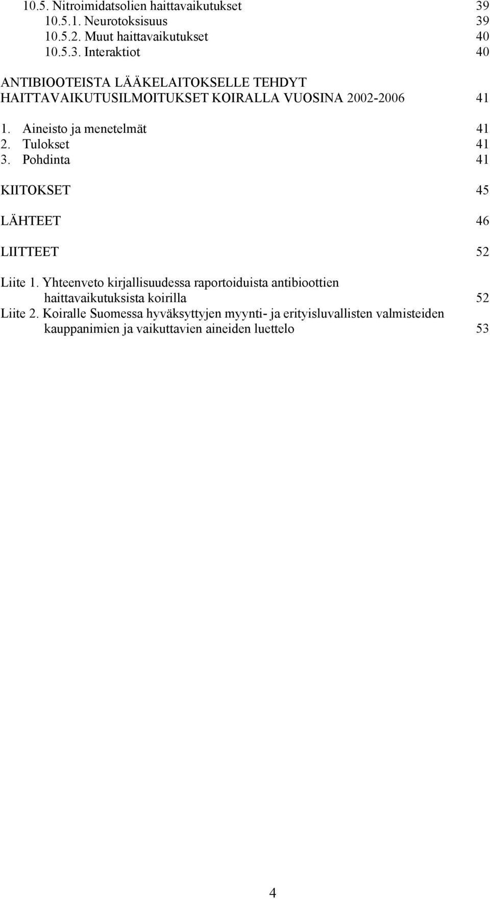 Aineisto ja menetelmät 41 2. Tulokset 41 3. Pohdinta 41 KIITOKSET 45 LÄHTEET 46 LIITTEET 52 Liite 1.