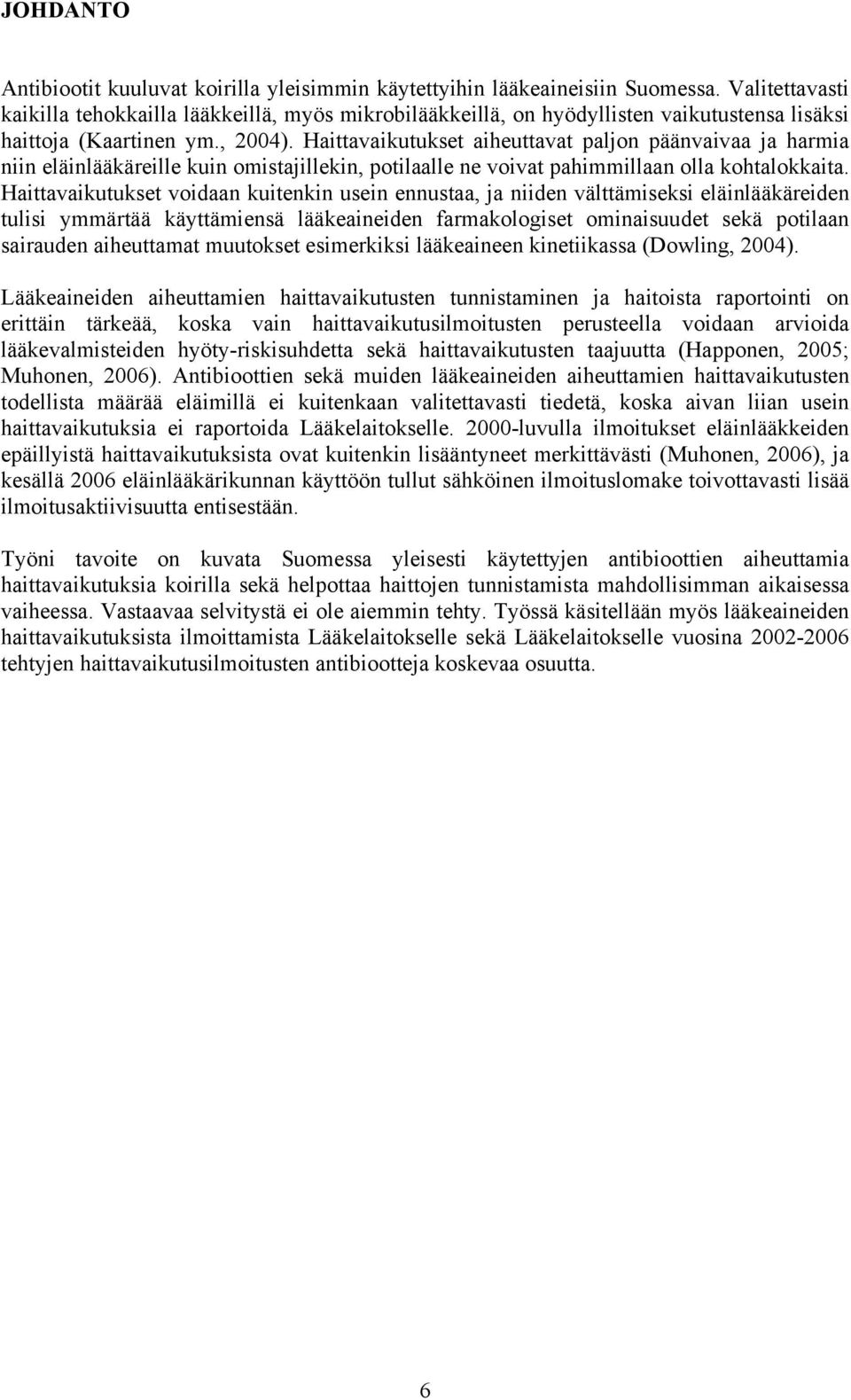 Haittavaikutukset aiheuttavat paljon päänvaivaa ja harmia niin eläinlääkäreille kuin omistajillekin, potilaalle ne voivat pahimmillaan olla kohtalokkaita.