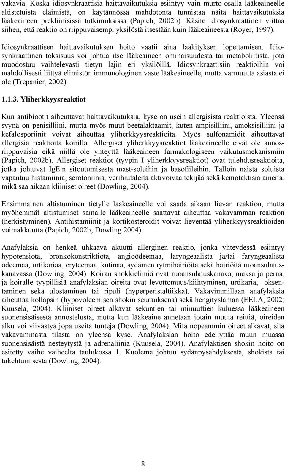 tutkimuksissa (Papich, 2002b). Käsite idiosynkraattinen viittaa siihen, että reaktio on riippuvaisempi yksilöstä itsestään kuin lääkeaineesta (Royer, 1997).