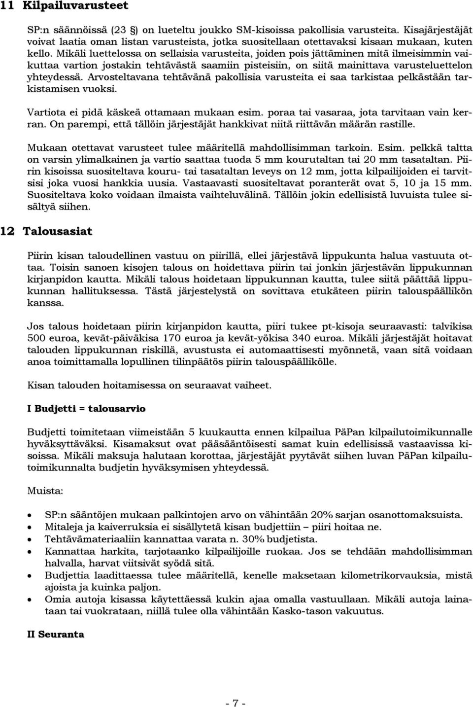 Mikäli luettelossa on sellaisia varusteita, joiden pois jättäminen mitä ilmeisimmin vaikuttaa vartion jostakin tehtävästä saamiin pisteisiin, on siitä mainittava varusteluettelon yhteydessä.