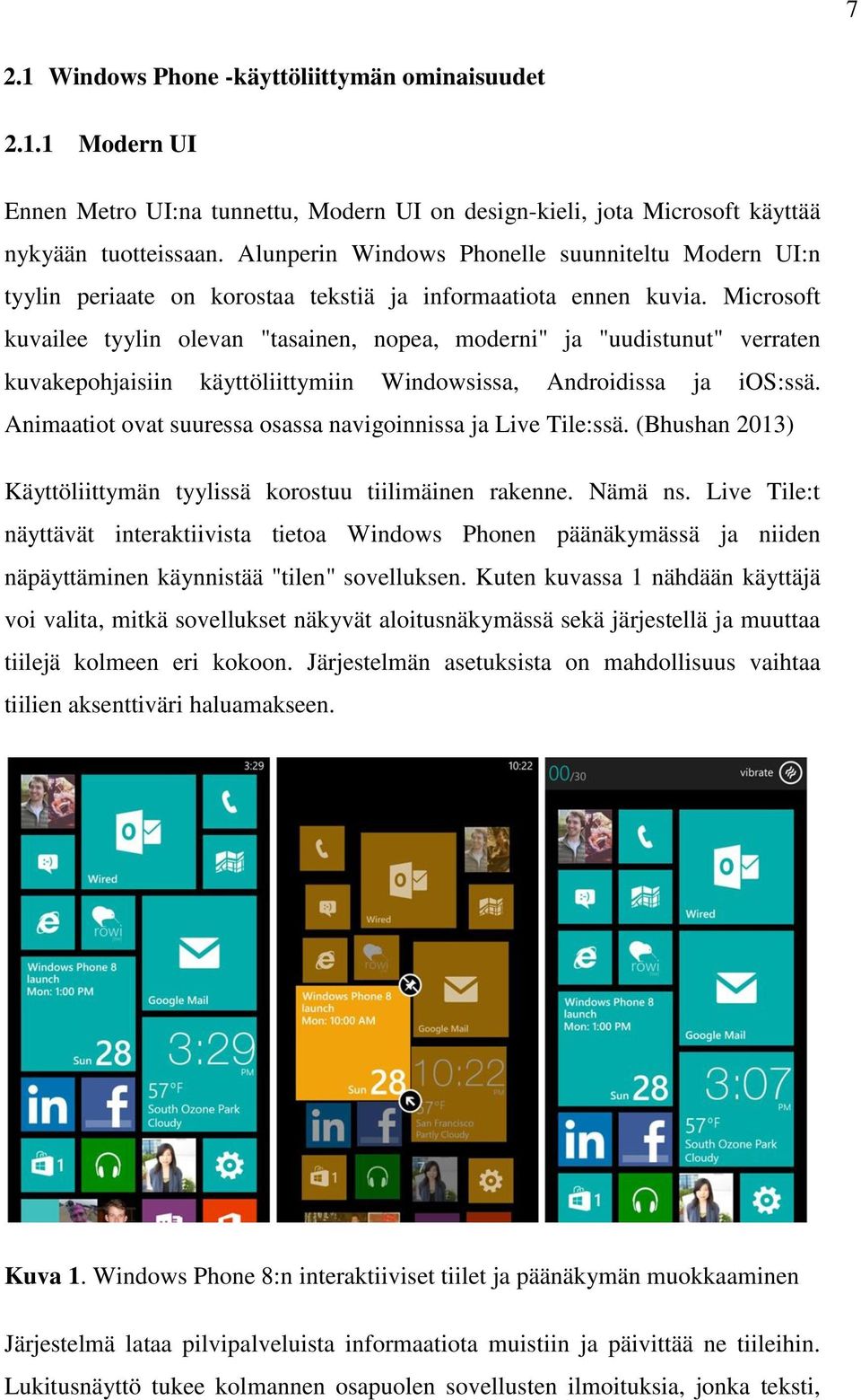 Microsoft kuvailee tyylin olevan "tasainen, nopea, moderni" ja "uudistunut" verraten kuvakepohjaisiin käyttöliittymiin Windowsissa, Androidissa ja ios:ssä.