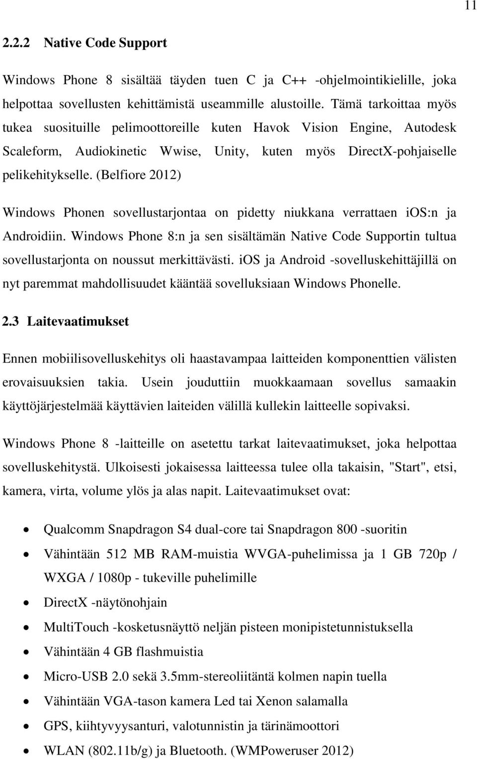 (Belfiore 2012) Windows Phonen sovellustarjontaa on pidetty niukkana verrattaen ios:n ja Androidiin.