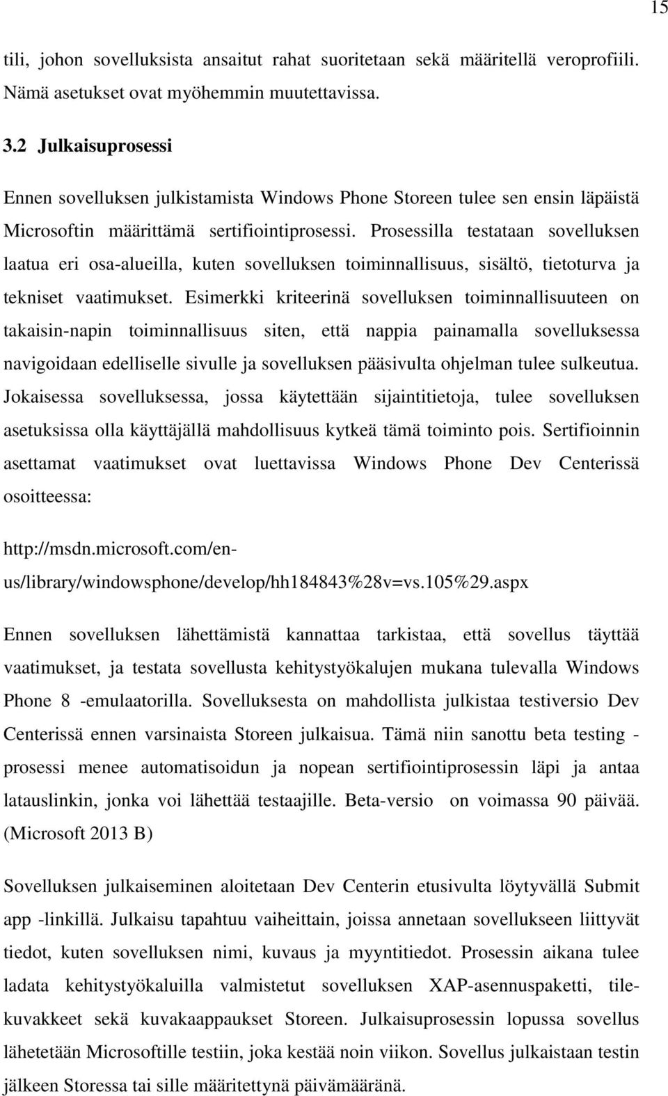 Prosessilla testataan sovelluksen laatua eri osa-alueilla, kuten sovelluksen toiminnallisuus, sisältö, tietoturva ja tekniset vaatimukset.