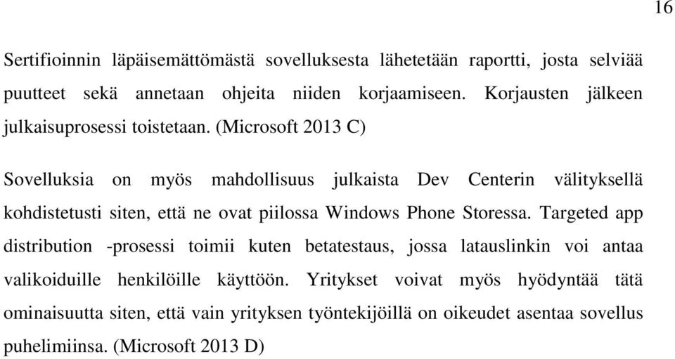 (Microsoft 2013 C) Sovelluksia on myös mahdollisuus julkaista Dev Centerin välityksellä kohdistetusti siten, että ne ovat piilossa Windows Phone Storessa.