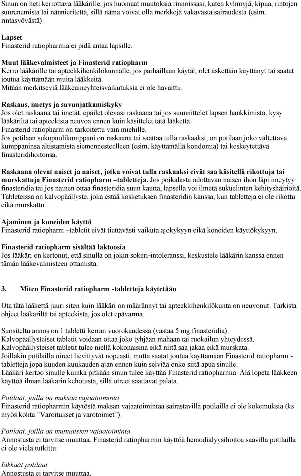 Muut lääkevalmisteet ja Finasterid ratiopharm Kerro lääkärille tai apteekkihenkilökunnalle, jos parhaillaan käytät, olet äskettäin käyttänyt tai saatat joutua käyttämään muita lääkkeitä.