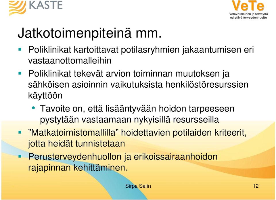 toiminnan muutoksen ja sähköisen asioinnin vaikutuksista henkilöstöresurssien käyttöön Tavoite on, että lisääntyvään