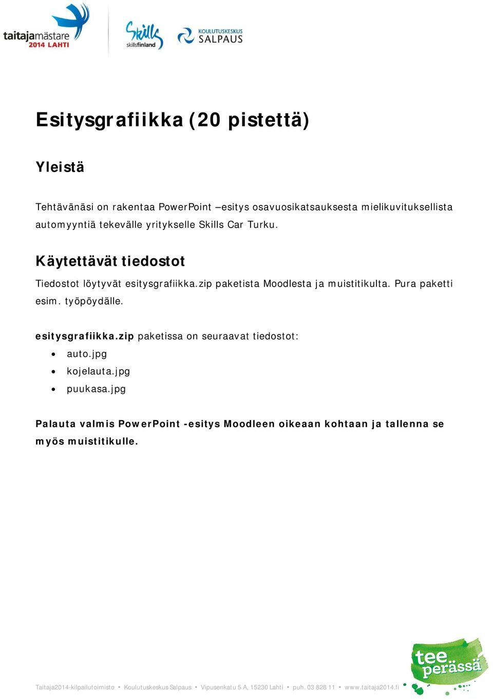 zip paketista Moodlesta ja muistitikulta. Pura paketti esim. työpöydälle. esitysgrafiikka.