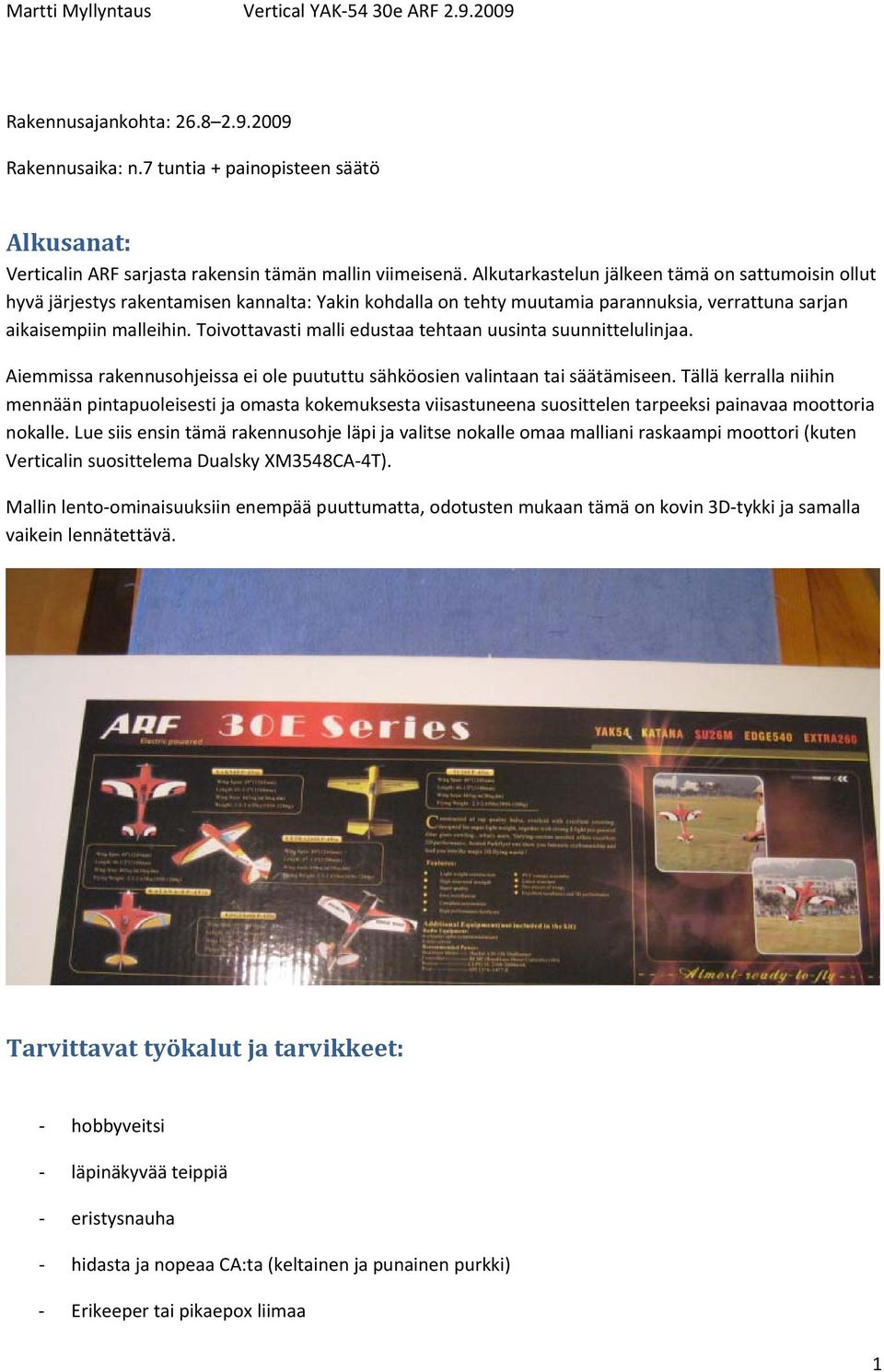 Toivottavasti malli edustaa tehtaan uusinta suunnittelulinjaa. Aiemmissa rakennusohjeissa ei ole puututtu sähköosien valintaan tai säätämiseen.