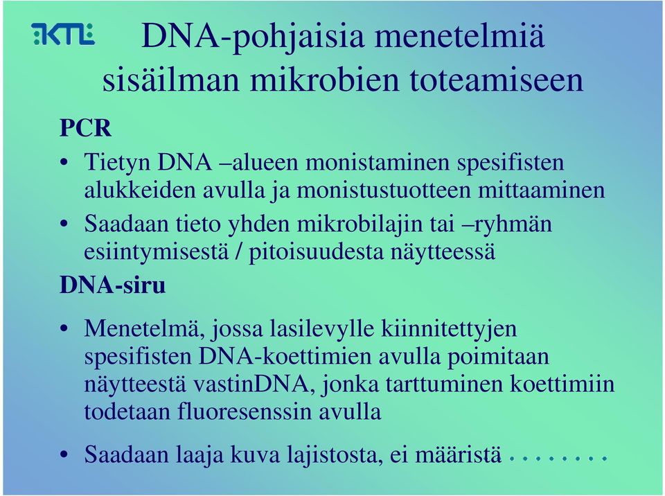 näytteessä DNA-siru Menetelmä, jossa lasilevylle kiinnitettyjen spesifisten DNA-koettimien avulla poimitaan