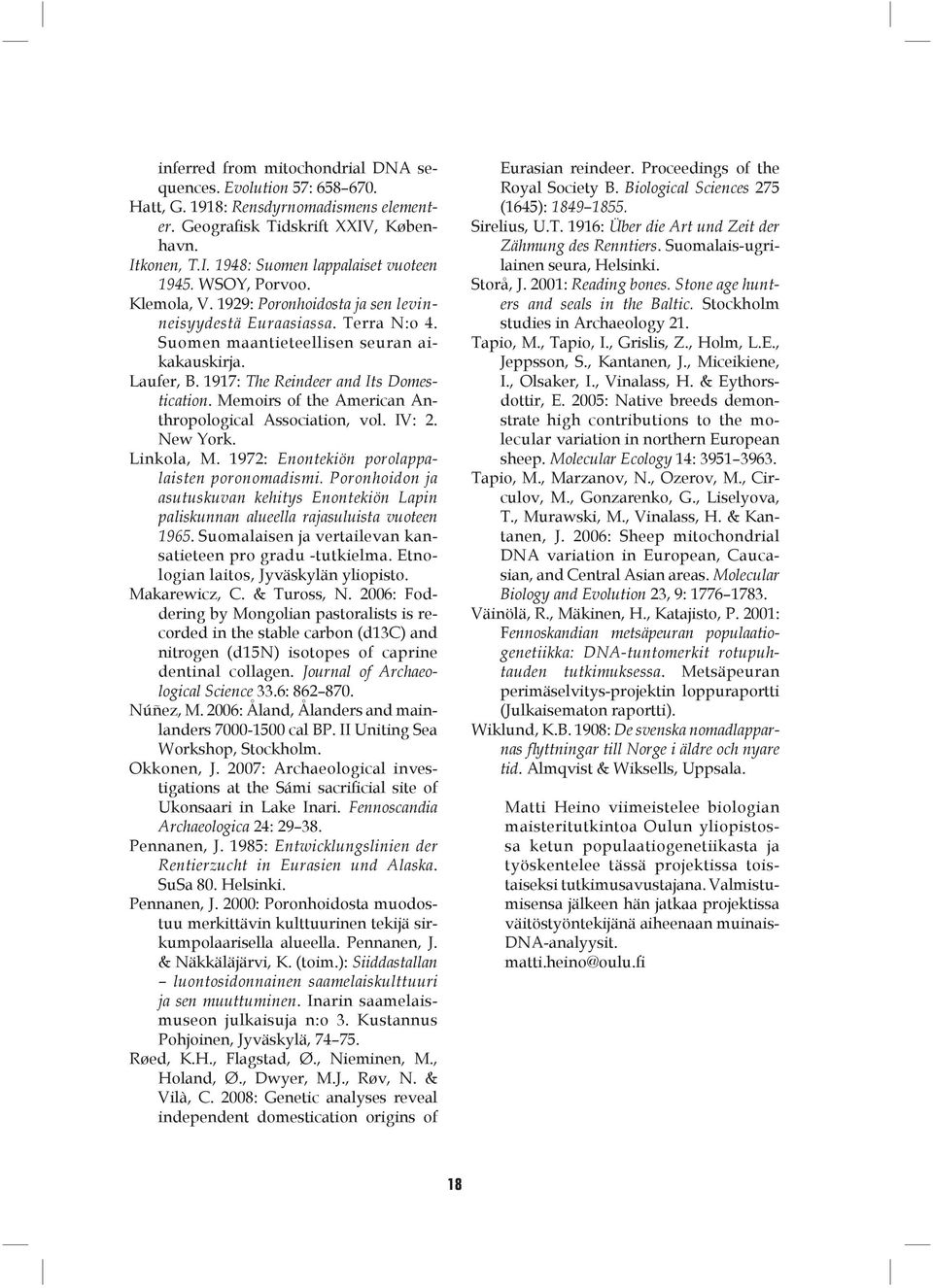 Memoirs of the American Anthropological Association, vol. IV: 2. New York. Linkola, M. 1972: Enontekiön porolappalaisten poronomadismi.