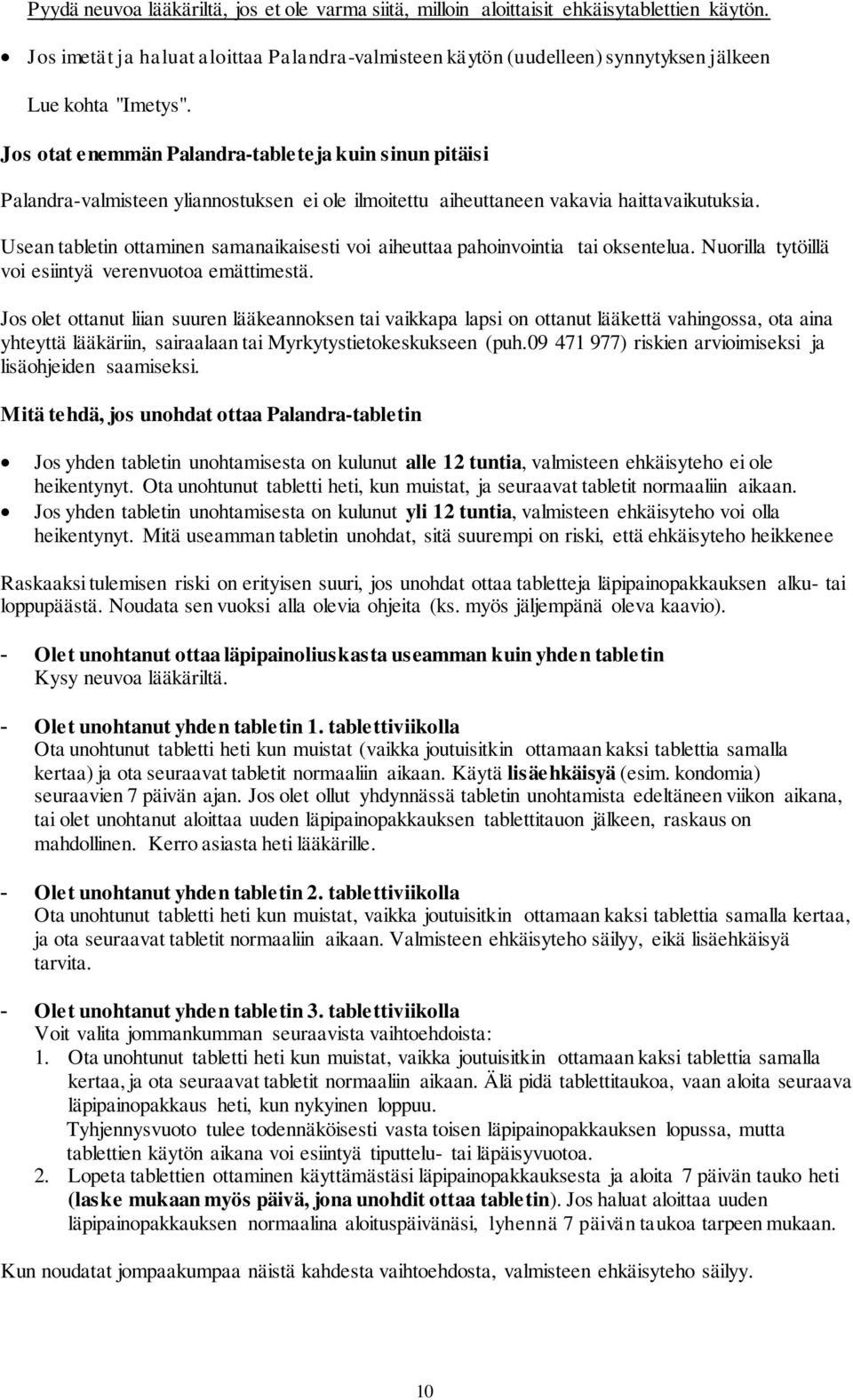 Jos otat enemmän Palandra-tableteja kuin sinun pitäisi Palandra-valmisteen yliannostuksen ei ole ilmoitettu aiheuttaneen vakavia haittavaikutuksia.