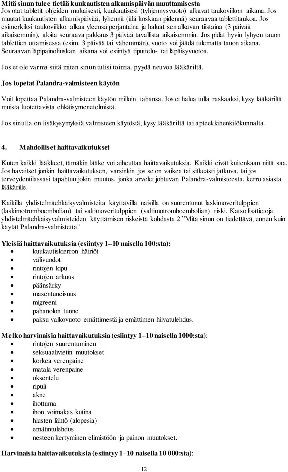 Jos esimerkiksi taukoviikko alkaa yleensä perjantaina ja haluat sen alkavan tiistaina (3 päivää aikaisemmin), aloita seuraava pakkaus 3 päivää tavallista aikaisemmin.