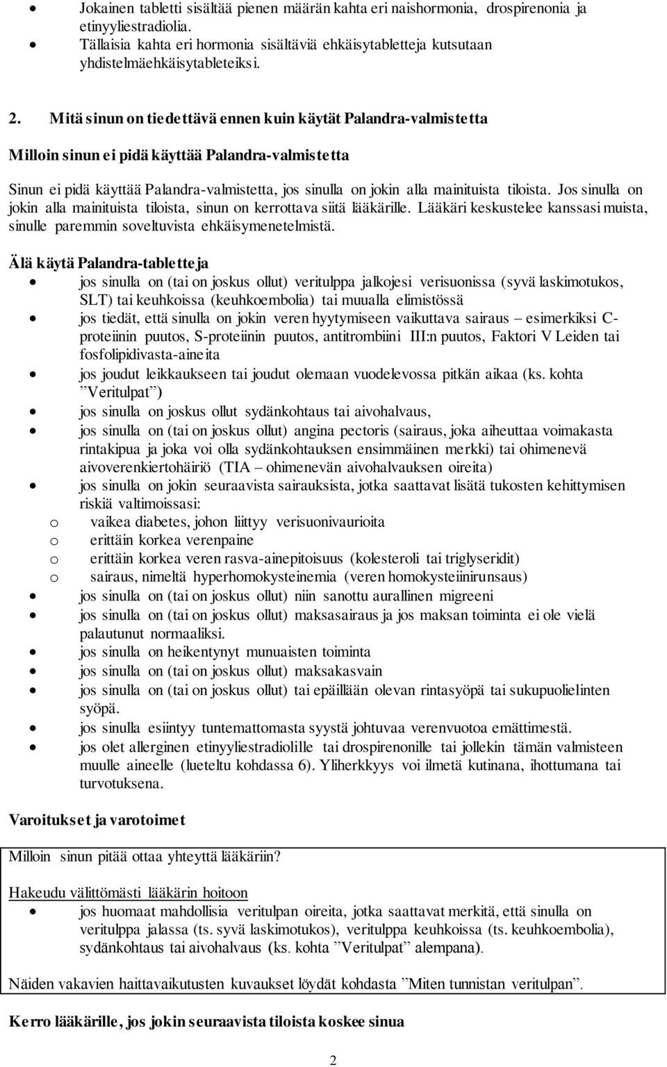 tiloista. Jos sinulla on jokin alla mainituista tiloista, sinun on kerrottava siitä lääkärille. Lääkäri keskustelee kanssasi muista, sinulle paremmin soveltuvista ehkäisymenetelmistä.