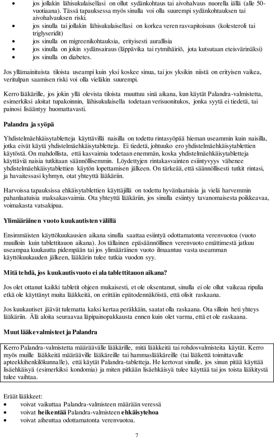 (läppävika tai rytmihäiriö, jota kutsutaan eteisvärinäksi) jos sinulla on diabetes.