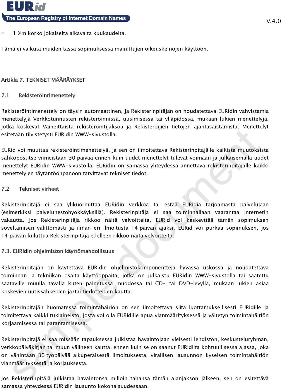 ylläpidossa, mukaan lukien menettelyjä, jotka koskevat Vaiheittaista rekisteröintijaksoa ja Rekisteröijien tietojen ajantasaistamista. Menettelyt esitetään tiivistetysti EURidin WWW-sivustolla.