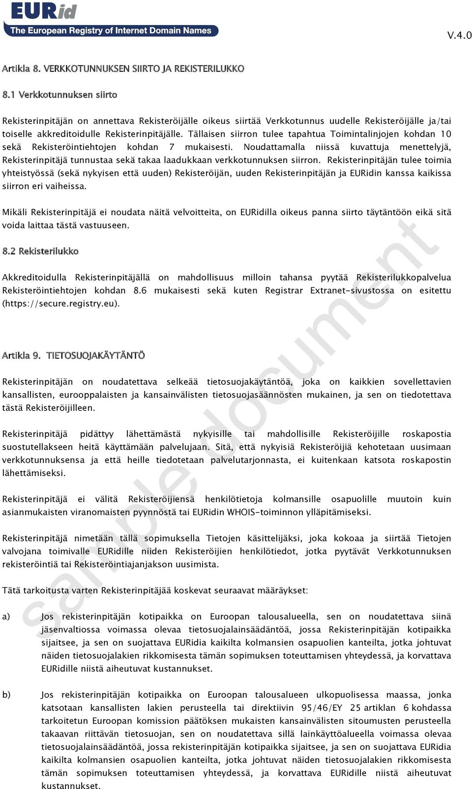 Tällaisen siirron tulee tapahtua Toimintalinjojen kohdan 10 sekä Rekisteröintiehtojen kohdan 7 mukaisesti.