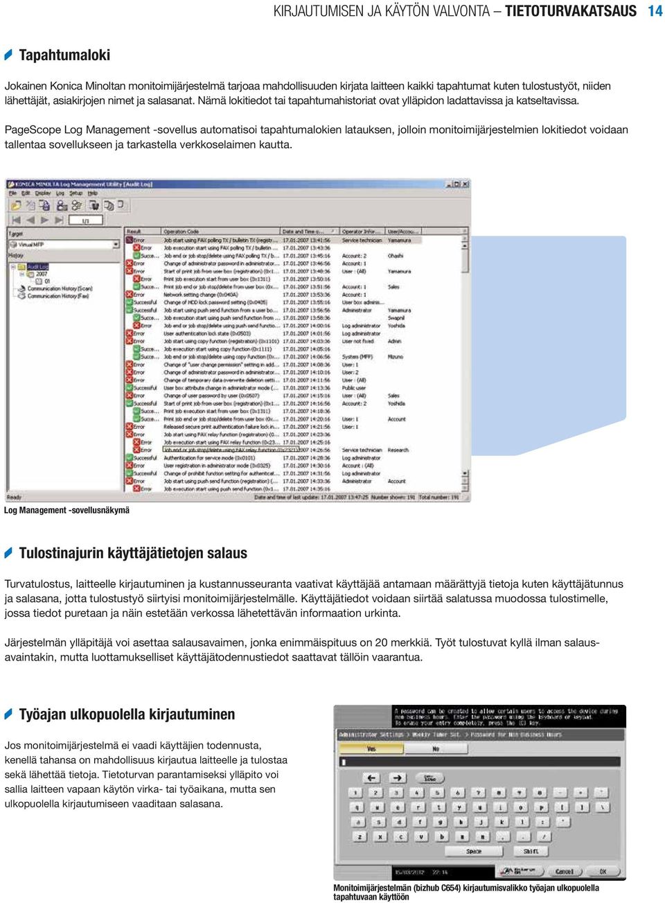 PageScope Log Management -sovellus automatisoi tapahtumalokien latauksen, jolloin monitoimijärjestelmien lokitiedot voidaan tallentaa sovellukseen ja tarkastella verkkoselaimen kautta.