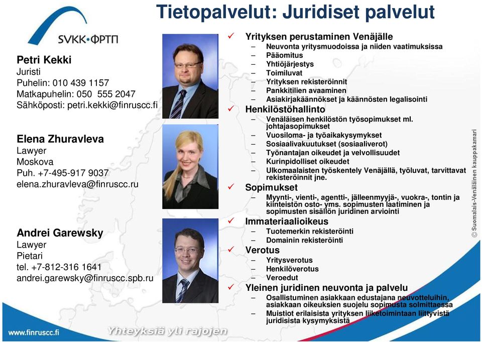 ru Yrityksen perustaminen Venäjälle Neuvonta yritysmuodoissa ja niiden vaatimuksissa Pääomitus Yhtiöjärjestys Toimiluvat Yrityksen rekisteröinnit Pankkitilien avaaminen Asiakirjakäännökset ja