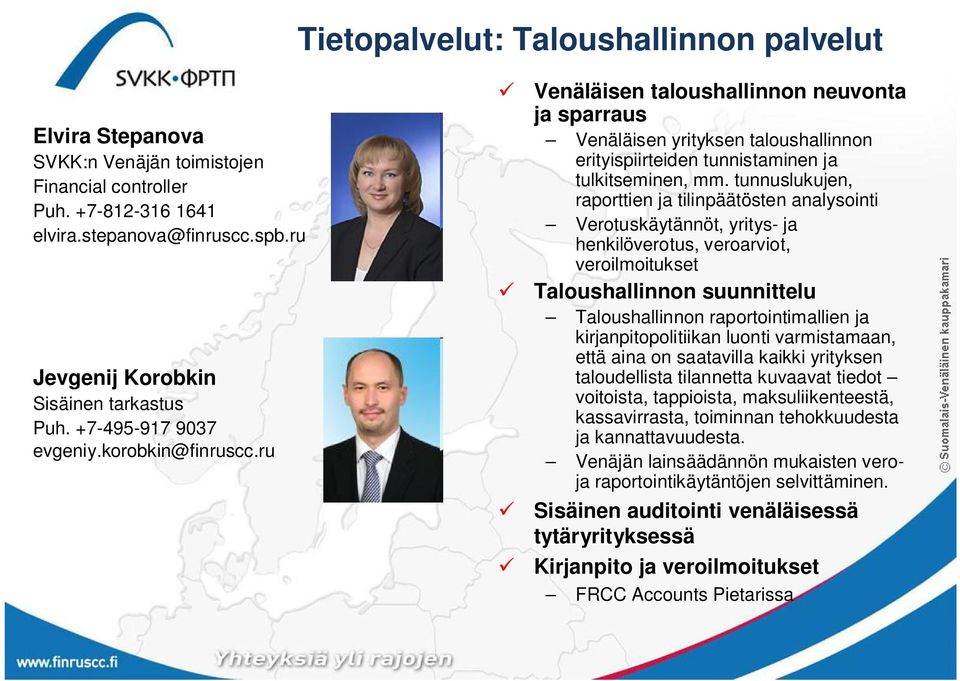 tunnuslukujen, raporttien ja tilinpäätösten analysointi Verotuskäytännöt, yritys- ja henkilöverotus, veroarviot, veroilmoitukset Taloushallinnon suunnittelu Taloushallinnon raportointimallien ja