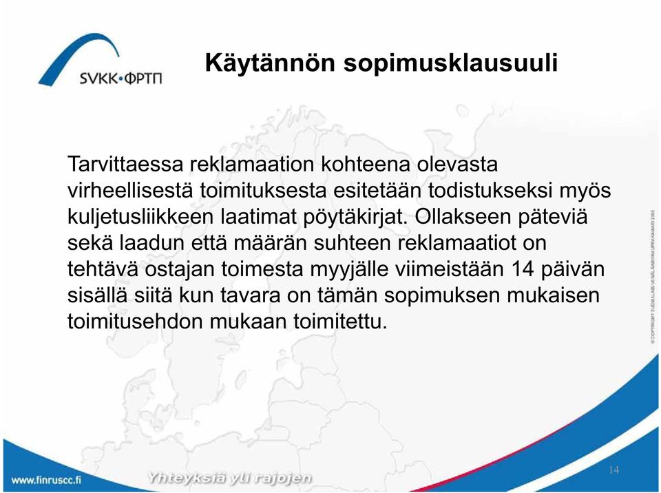 Ollakseen päteviä sekä laadun että määrän suhteen reklamaatiot on tehtävä ostajan toimesta