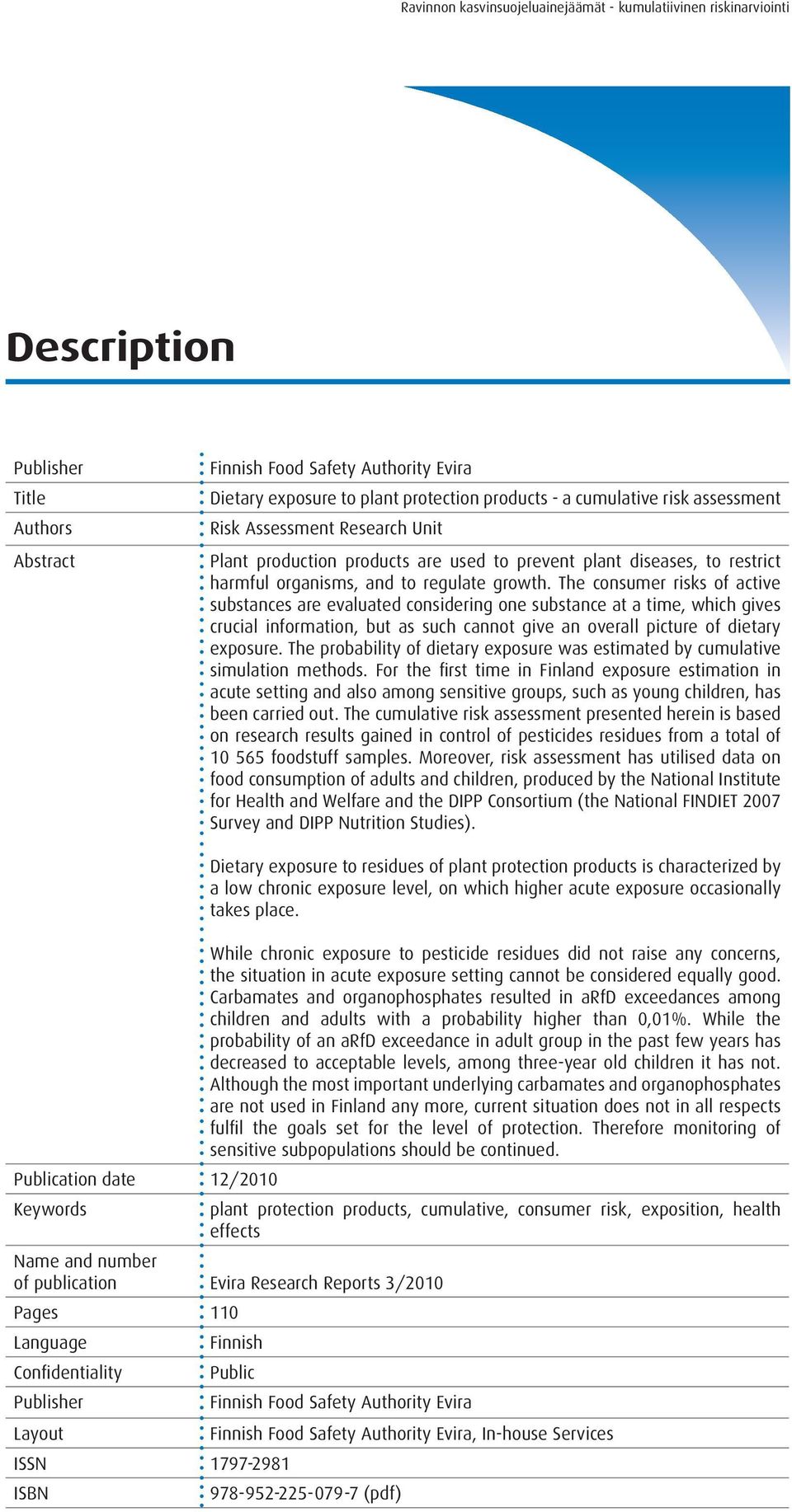 The consumer risks of active substances are evaluated considering one substance at a time, which gives crucial information, but as such cannot give an overall picture of dietary exposure.