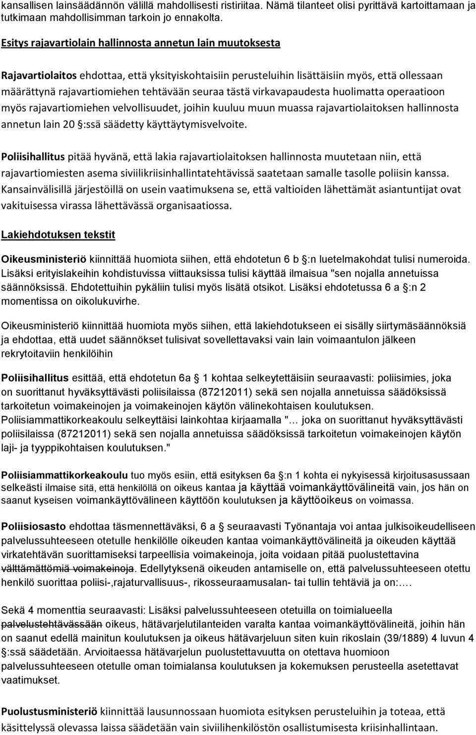 seuraa tästä virkavapaudesta huolimatta operaatioon myös rajavartiomiehen velvollisuudet, joihin kuuluu muun muassa rajavartiolaitoksen hallinnosta annetun lain 20 :ssä säädetty käyttäytymisvelvoite.