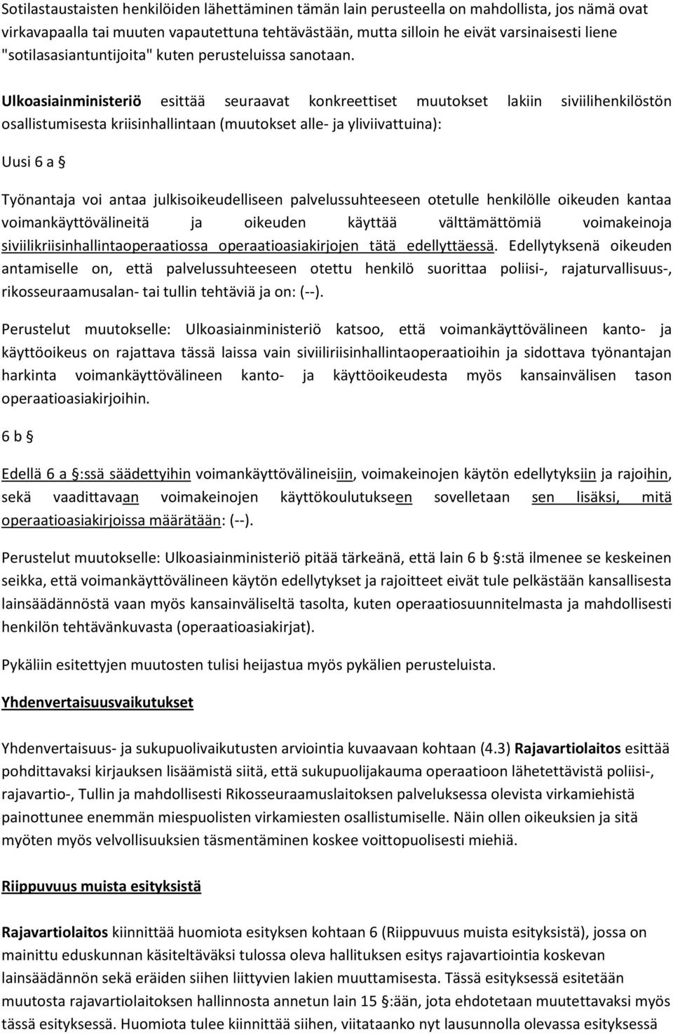 Ulkoasiainministeriö esittää seuraavat konkreettiset muutokset lakiin siviilihenkilöstön osallistumisesta kriisinhallintaan (muutokset alle- ja yliviivattuina): Uusi 6 a Työnantaja voi antaa