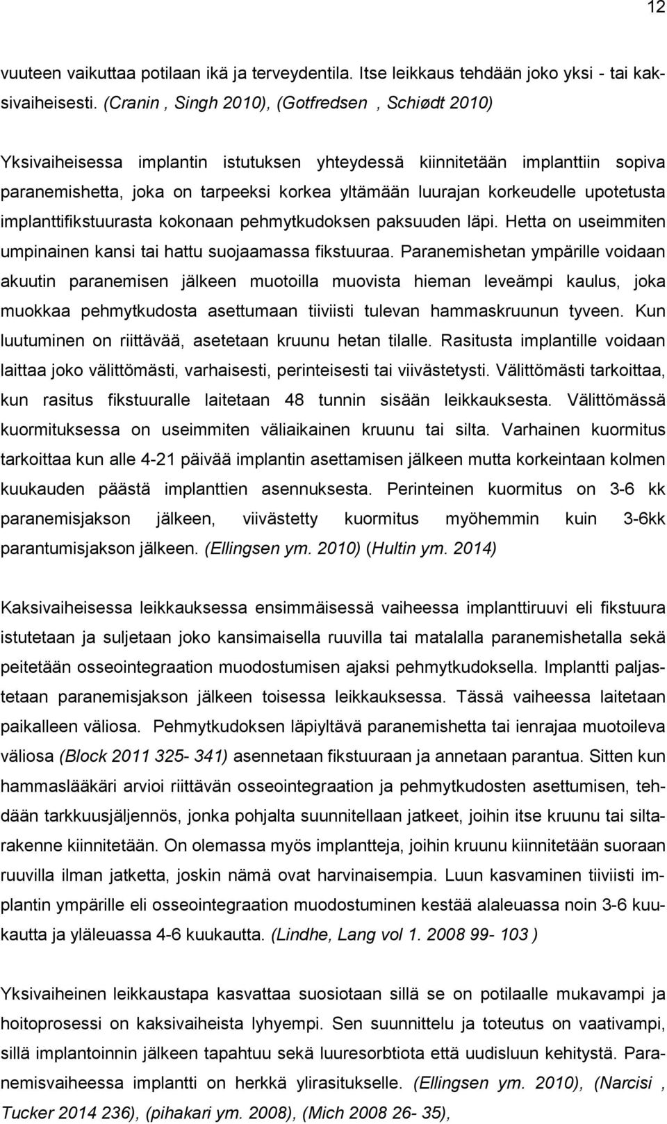 upotetusta implanttifikstuurasta kokonaan pehmytkudoksen paksuuden läpi. Hetta on useimmiten umpinainen kansi tai hattu suojaamassa fikstuuraa.