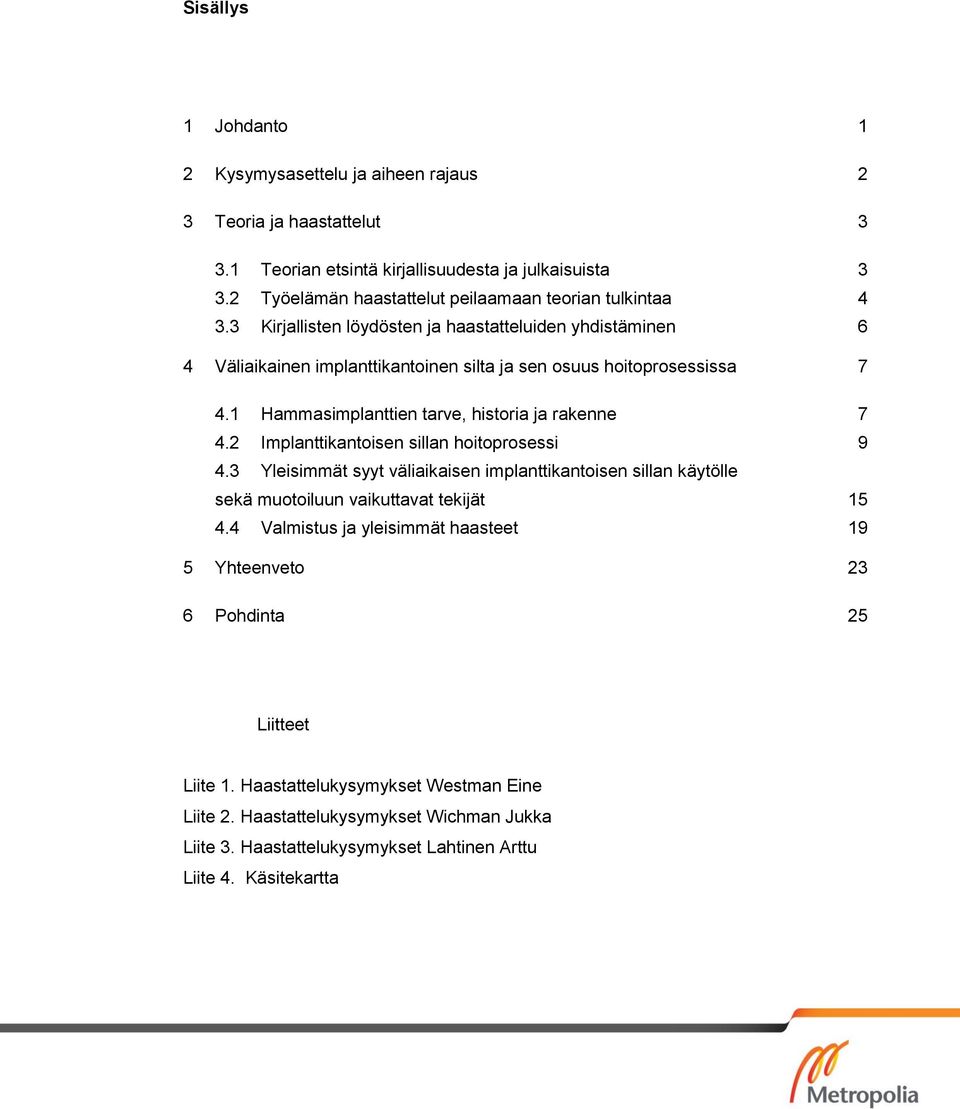 1 Hammasimplanttien tarve, historia ja rakenne 7 4.2 Implanttikantoisen sillan hoitoprosessi 9 4.