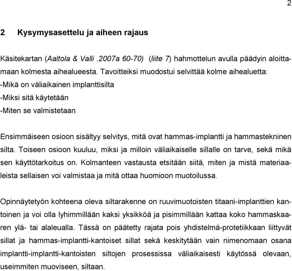 ja hammastekninen silta. Toiseen osioon kuuluu, miksi ja milloin väliaikaiselle sillalle on tarve, sekä mikä sen käyttötarkoitus on.