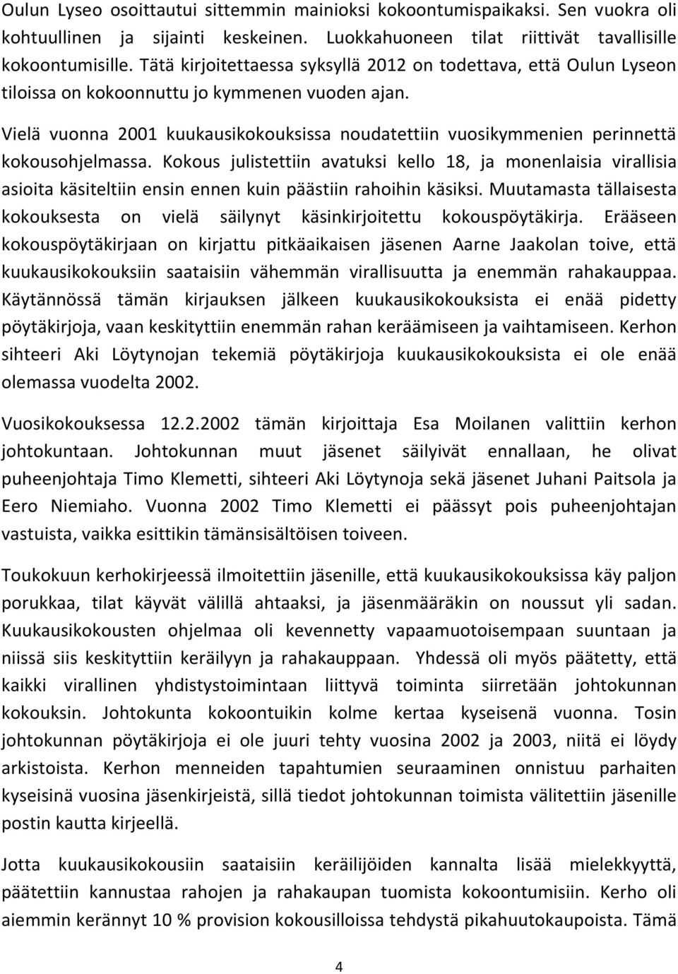 Vielä vuonna 2001 kuukausikokouksissa noudatettiin vuosikymmenien perinnettä kokousohjelmassa.