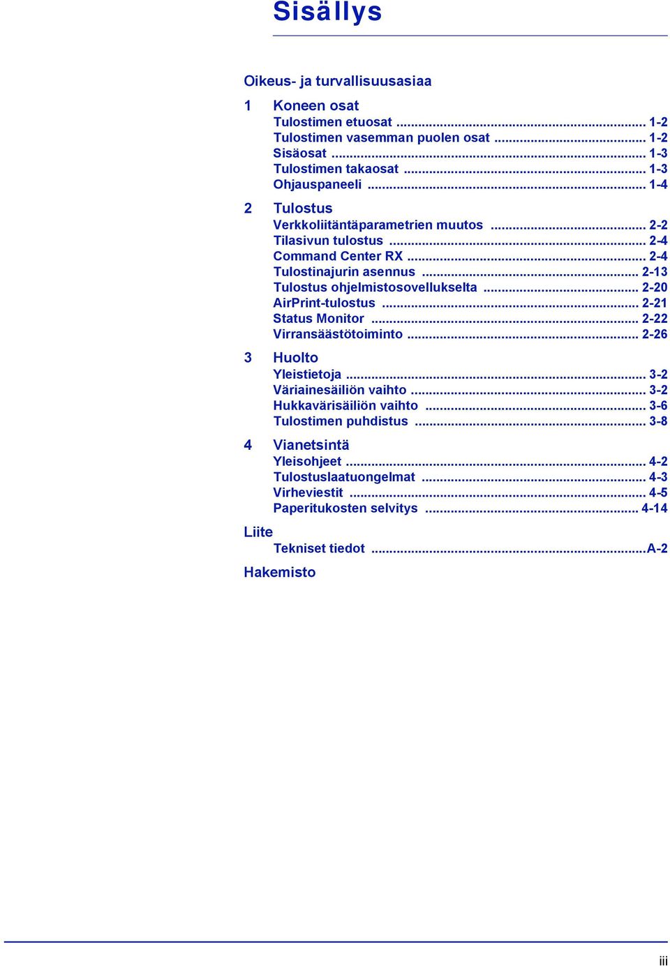 .. 2-20 AirPrint-tulostus... 2-21 Status Monitor... 2-22 Virransäästötoiminto... 2-26 3 Huolto Yleistietoja... 3-2 Väriainesäiliön vaihto... 3-2 Hukkavärisäiliön vaihto.