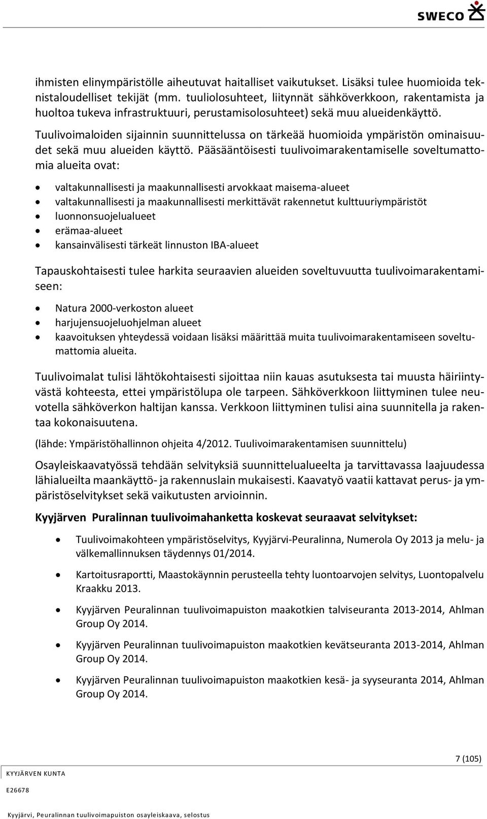 Tuulivoimaloiden sijainnin suunnittelussa on tärkeää huomioida ympäristön ominaisuudet sekä muu alueiden käyttö.