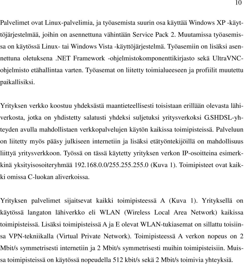 net Framework -ohjelmistokomponenttikirjasto sekä UltraVNCohjelmisto etähallintaa varten. Työasemat on liitetty toimialueeseen ja profiilit muutettu paikallisiksi.