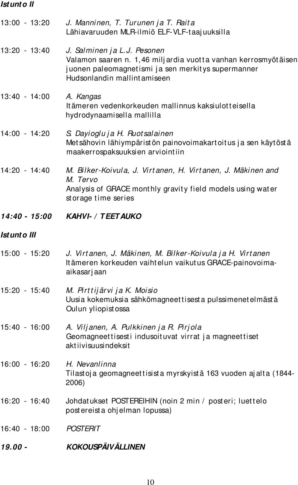 Kangas Itämeren vedenkorkeuden mallinnus kaksiulotteisella hydrodynaamisella mallilla 14:00-14:20 S. Dayioglu ja H.