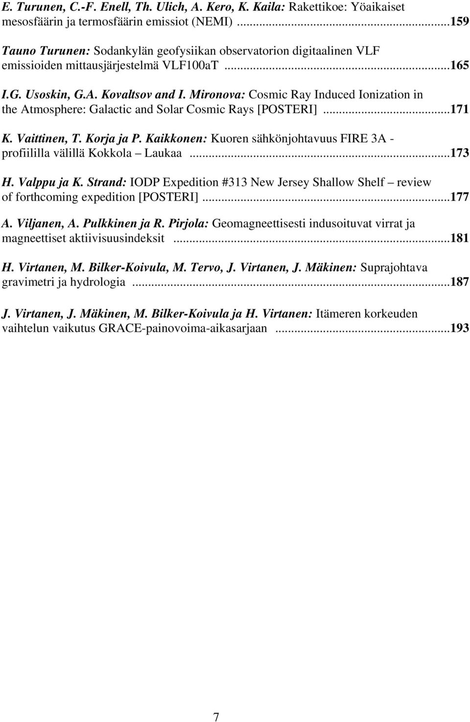 Mironova: Cosmic Ray Induced Ionization in the Atmosphere: Galactic and Solar Cosmic Rays [POSTERI]...171 K. Vaittinen, T. Korja ja P.