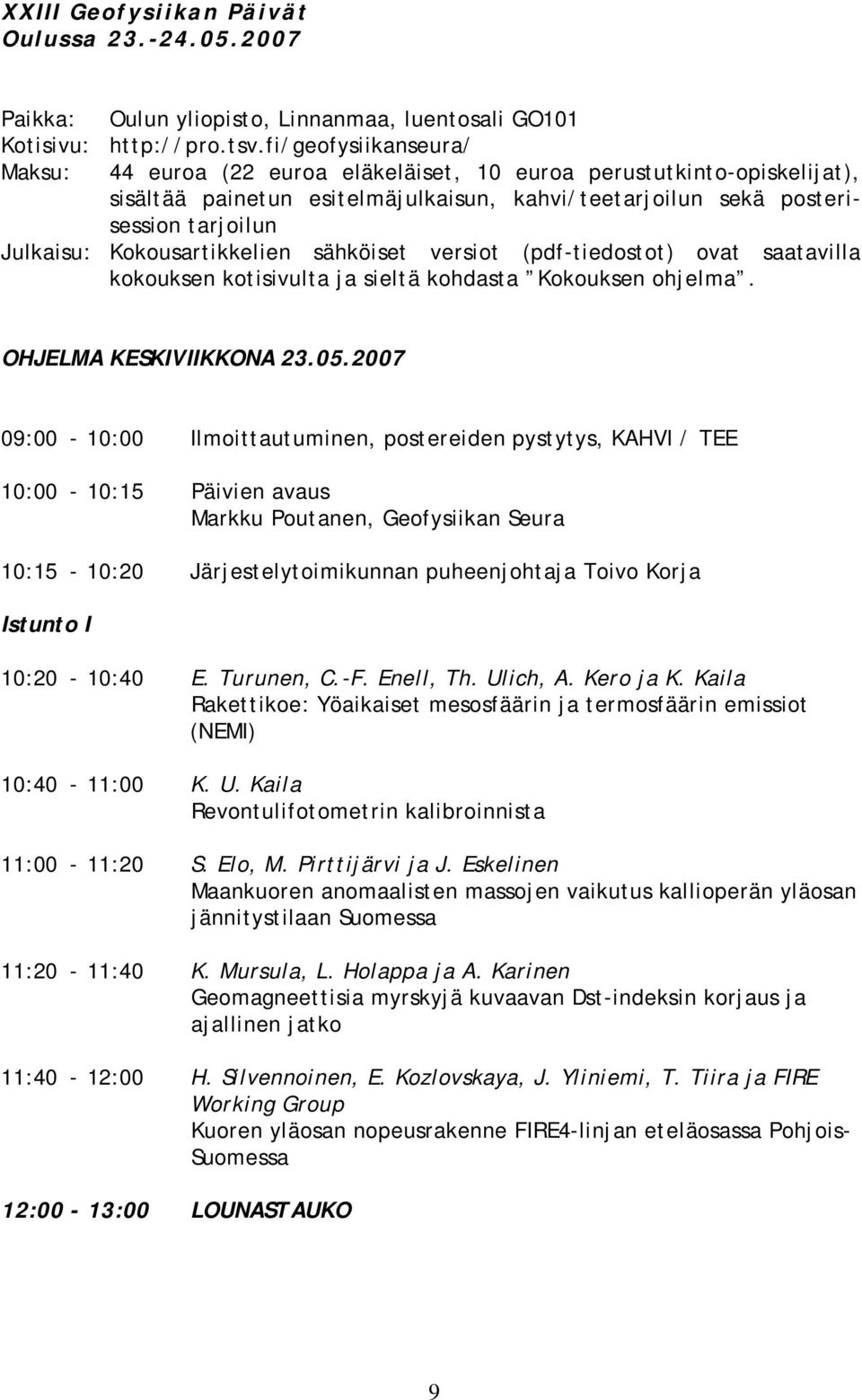 Kokousartikkelien sähköiset versiot (pdf-tiedostot) ovat saatavilla kokouksen kotisivulta ja sieltä kohdasta Kokouksen ohjelma. OHJELMA KESKIVIIKKONA 23.05.