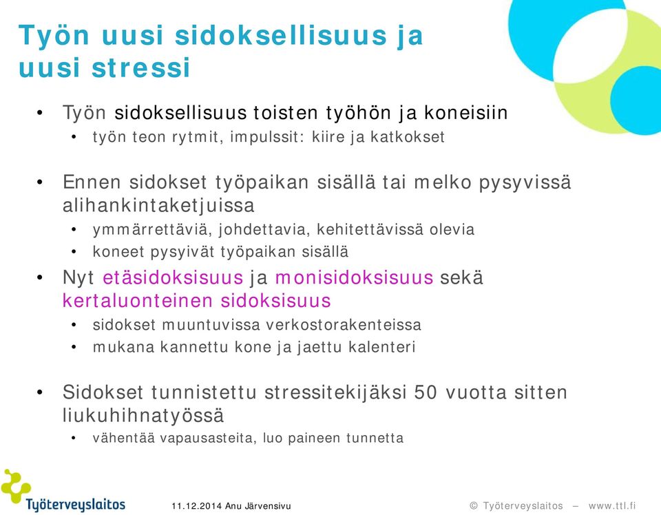 työpaikan sisällä Nyt etäsidoksisuus ja monisidoksisuus sekä kertaluonteinen sidoksisuus sidokset muuntuvissa verkostorakenteissa mukana