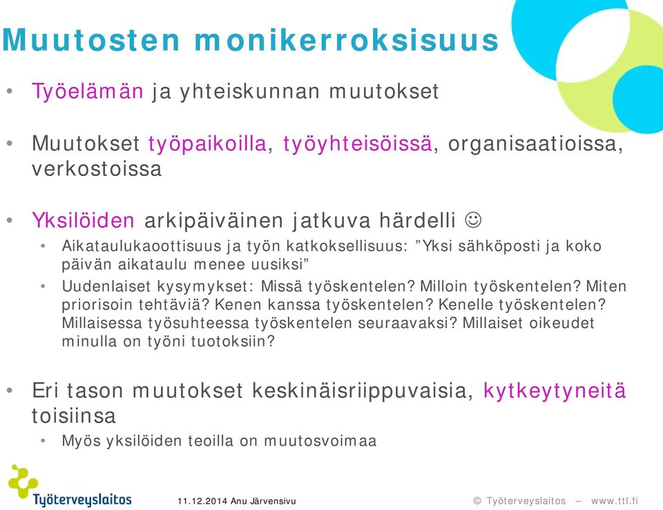 kysymykset: Missä työskentelen? Milloin työskentelen? Miten priorisoin tehtäviä? Kenen kanssa työskentelen? Kenelle työskentelen?