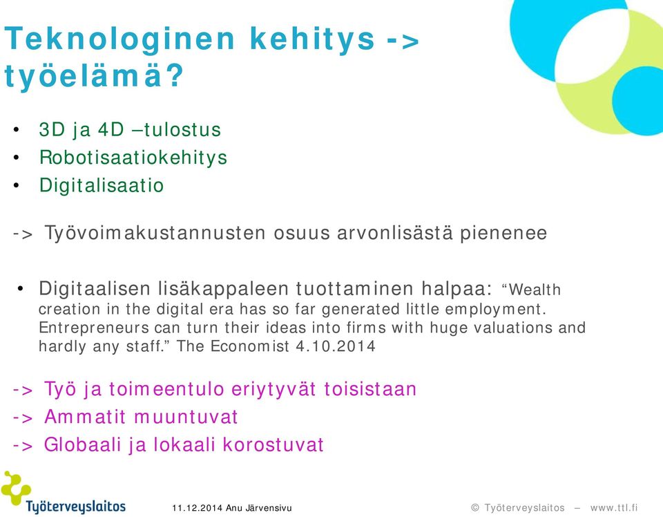 lisäkappaleen tuottaminen halpaa: Wealth creation in the digital era has so far generated little employment.