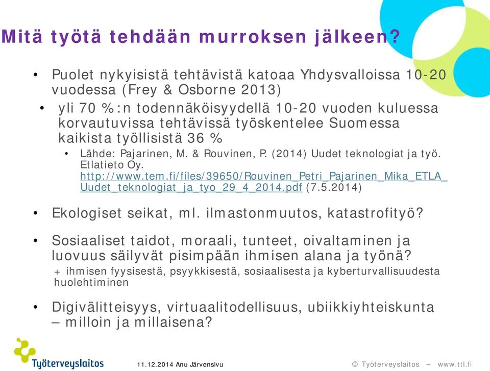 kaikista työllisistä 36 % Lähde: Pajarinen, M. & Rouvinen, P. (2014) Uudet teknologiat ja työ. Etlatieto Oy. http://www.tem.