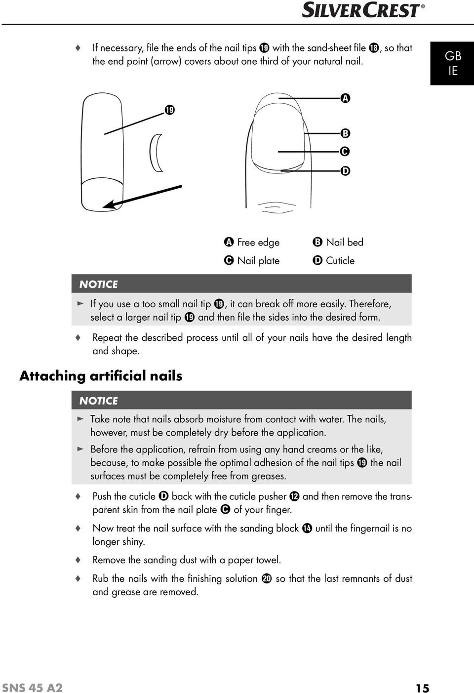 Therefore, select a larger nail tip o and then fi le the sides into the desired form. Repeat the described process until all of your nails have the desired length and shape.