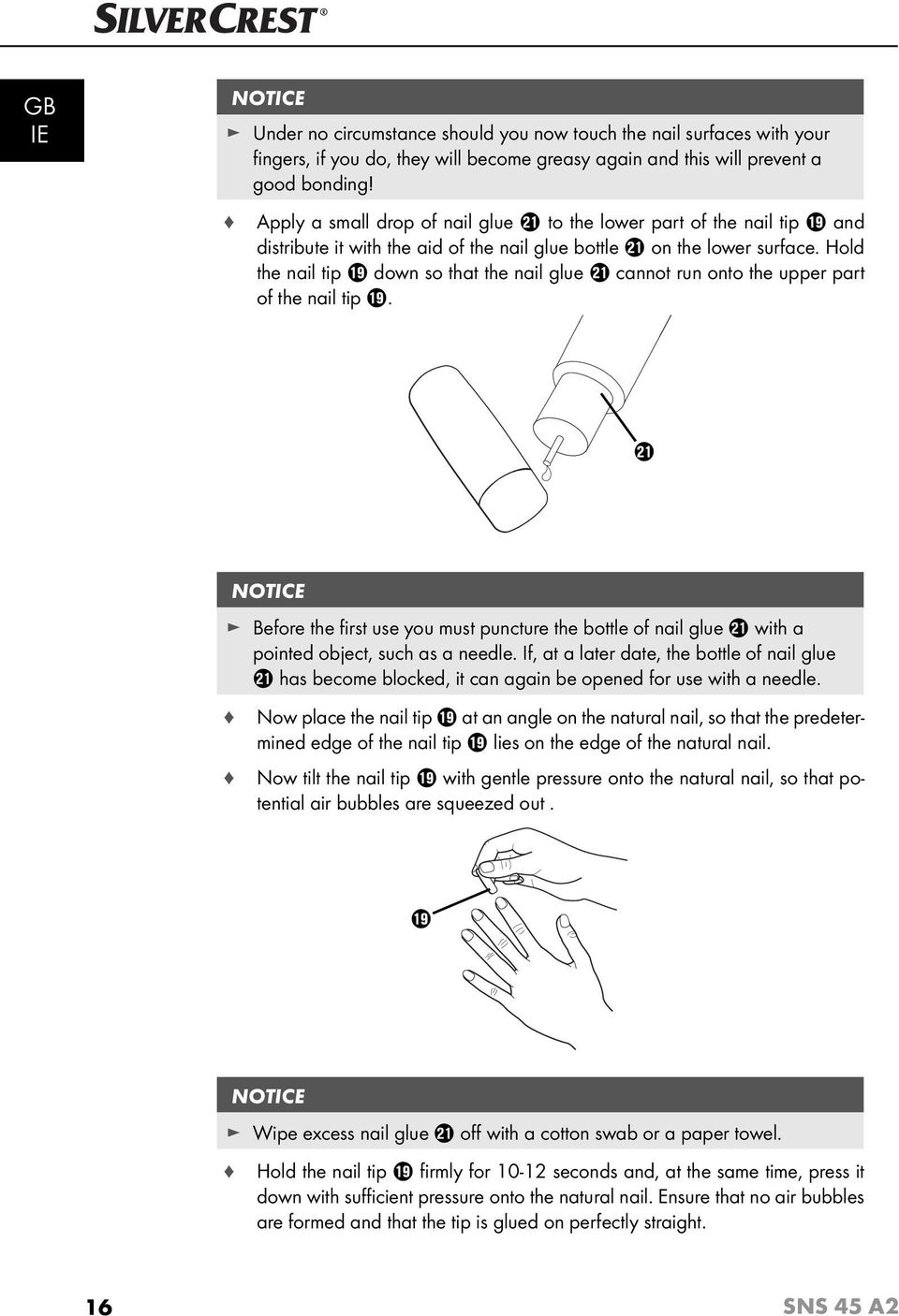 Hold the nail tip o down so that the nail glue a cannot run onto the upper part of the nail tip o.