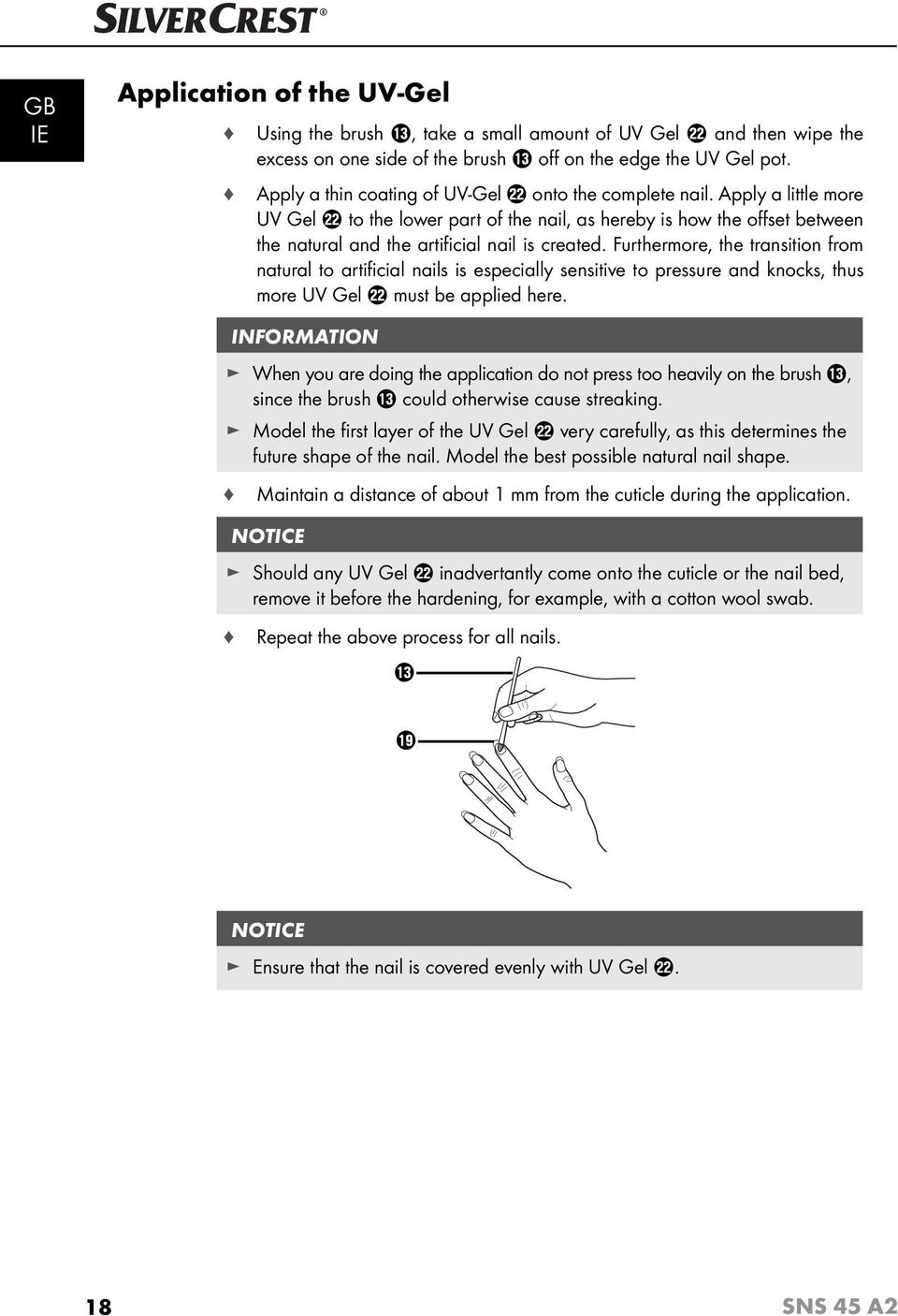 Apply a little more UV Gel s to the lower part of the nail, as hereby is how the off set between the natural and the artifi cial nail is created.