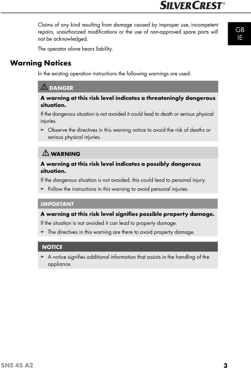 GB IE Warning Notices In the existing operation instructions the following warnings are used: DANGER A warning at this risk level indicates a threateningly dangerous situation.