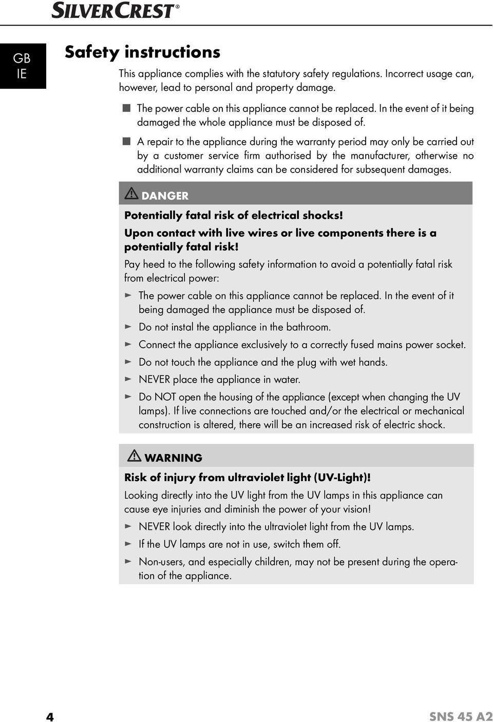 A repair to the appliance during the warranty period may only be carried out by a customer service fi rm authorised by the manufacturer, otherwise no additional warranty claims can be considered for